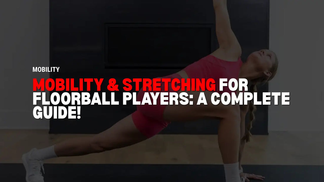 Mobility & Stretching for Floorball Players: A Complete Guide!